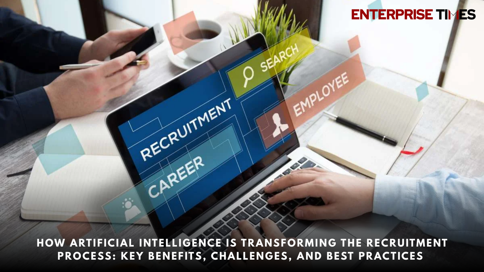 You are currently viewing How Artificial Intelligence Is Transforming the Recruitment Process: Key Benefits, Challenges, and Best Practices